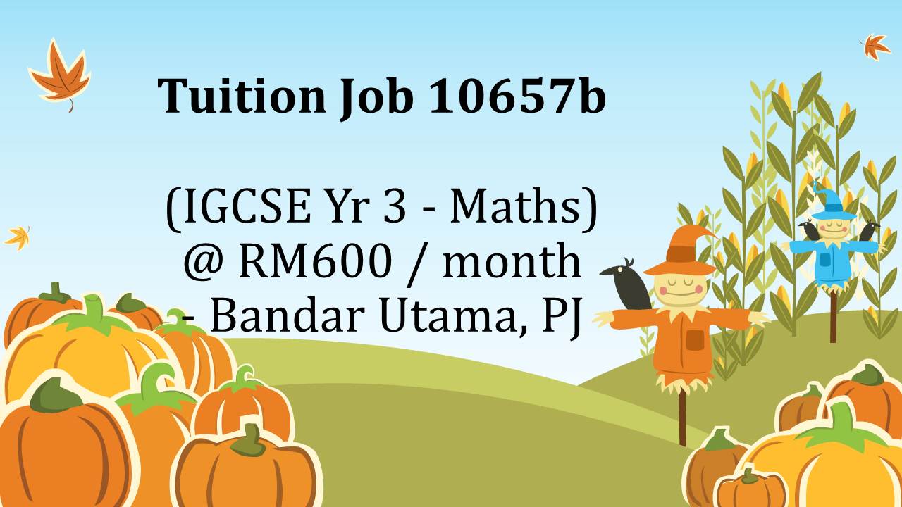 Tuition Job 10657b (IGCSE Yr 3 - Maths) @ RM600 \/ month - Bandar Utama PJ - Home Tuition ...