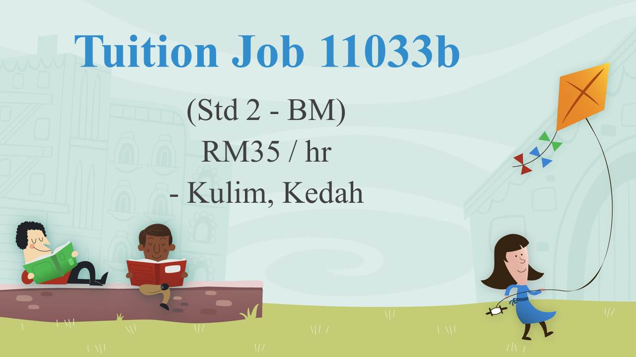 Tuition Job 11033b Std 2 Bm Rm35 Hr Kulim Kedah Best Tutors And Home Tuition Malaysia å®¶åº­è¡¥ä¹  ä¸Šé—¨è¡¥ä¹  Your Perfect Hometuition Tutors For A Levels Ib Igcse Checkpoint