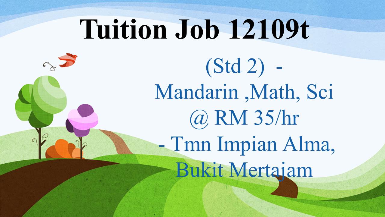 Tuition Job 12109t ( Std 2- Math ,Mandarin ,Science) @ RM ...